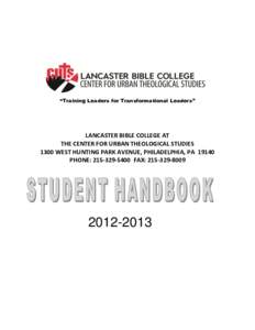 “Training Leaders for Transformational Leaders”  LANCASTER BIBLE COLLEGE AT THE CENTER FOR URBAN THEOLOGICAL STUDIES 1300 WEST HUNTING PARK AVENUE, PHILADELPHIA, PA[removed]PHONE: [removed]FAX: [removed]