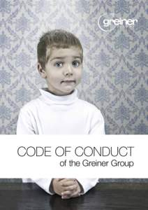 CODE OF CONDUCT of the Greiner Group Preface The Greiner Group, with almost 150 years of history, has become a real global player in the past few years. With more than 125 sites across the globe, we are close to our cus