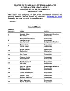 ROSTER OF GENERAL ELECTION CANDIDATES NEVADA STATE LEGISLATURE[removed]REGULAR SESSION-----(as of June 27, 2014) This roster was compiled, in part, from information contained in primary election results issued by Neva