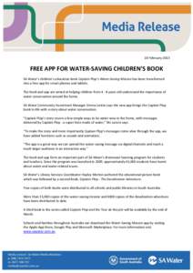 18 February[removed]FREE APP FOR WATER-SAVING CHILDREN’S BOOK SA Water’s children’s education book Captain Plop’s Water-Saving Mission has been transformed into a free app for smart phones and tablets. The book and