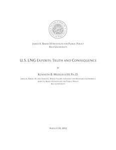JAMES A. BAKER III INSTITUTE FOR PUBLIC POLICY RICE UNIVERSITY U.S. LNG EXPORTS: TRUTH AND CONSEQUENCE BY