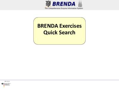 BRENDA Exercises Quick Search Exercise 1 • How often can you find the term „glucosidase“ in enzyme names? • How many EC classes are connected with this term?