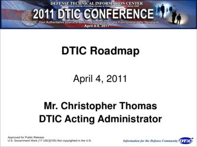 DTIC Roadmap April 4, 2011 Mr. Christopher Thomas DTIC Acting Administrator  DTIC Mission