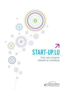 start-up.lu Créez votre entreprise innovante au Luxembourg Brochure éditée par Luxinnovation, l’Agence nationale pour la promotion de l’innovation et de la recherche. Luxinnovation est un Groupement d’Intérêt