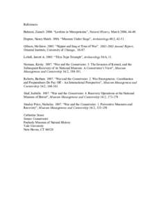 References Bahrani, Zainab. 2004. “Lawless in Mesopotamia”, Natural History, March 2004, Dupree, Nancy Hatch. 1996. “Museum Under Siege”, Archaeology 49/2, Gibson, McGuire. 2003. “Nippur and Iraq 