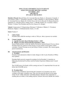 IOWA STATE UNIVERSITY FACULTY SENATE EXECUTIVE BOARD MEETING AGENDA OCTOBER 1, 2013 3:00-5:00 P.M. 107 LAB OF MECHANICS Members Present: Bratsch-Prince, D. (Associate Provost); Butler, A. (Secretary); Cunnally, J.