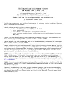 ASSOCIATION OF REGISTERED NURSES OF PRINCE EDWARD ISLAND 53 Grafton Street, Charlottetown PE C1A 1K8 Canada Tel: [removed]Fax: [removed]Email: [removed] APPLICATION FOR ASSEMENT OF ELIGIBLITY FOR REGISTRATIO