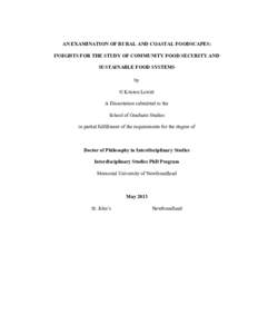 AN EXAMINATION OF RURAL AND COASTAL FOODSCAPES: INSIGHTS FOR THE STUDY OF COMMUNITY FOOD SECURITY AND SUSTAINABLE FOOD SYSTEMS by © Kristen Lowitt A Dissertation submitted to the