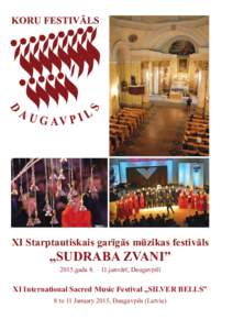 XI Starptautiskais garīgās mūzikas festivāls  „SUDRABA ZVANI” 2015.gada 8. – 11.janvārī, Daugavpilī  XI International Sacred Music Festival „SILVER BELLS”