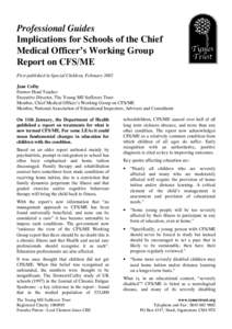 Professional Guides Implications for Schools of the Chief Medical Officer’s Working Group Report on CFS/ME First published in Special Children, February 2002 Jane Colby