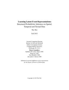 Learning Latent Event Representations: Structured Probabilistic Inference on Spatial, Temporal and Textual Data Wei Wei Fall 2015