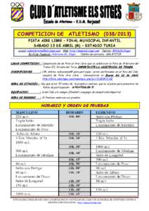 COMPETICION DE ATLETISMO[removed]PISTA AIRE LIBRE – FINAL MUNICIPAL INFANTIL SABADO 13 DE ABRIL (M) – ESTADIO TURIA e-mail: [removed] Web: http://www.elssitges.com Twitter: @AtleElsSitges Perfil 