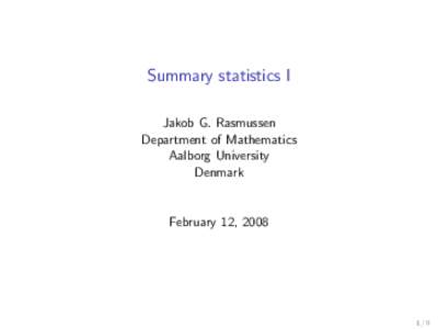 Summary statistics I Jakob G. Rasmussen Department of Mathematics Aalborg University Denmark