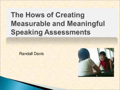 Randall Davis  Understand the nature of communication  Discuss the principles of effective assessment  Describe examples of speaking