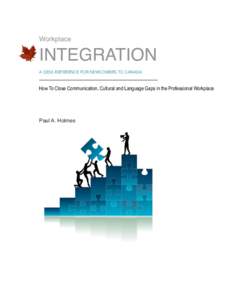 Workplace  INTEGRATION A DESK REFERENCE FOR NEWCOMERS TO CANADA  How To Close Communication, Cultural and Language Gaps in the Professional Workplace