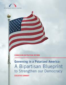 COMMISSION ON POLITICAL REFORM  Governing in a Polarized America: A Bipartisan Blueprint to Strengthen our Democracy