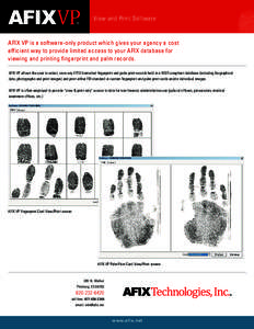 View and Print Software  AFIX VP is a software-only product which gives your agency a cost efficient way to provide limited access to your AFIX database for viewing and printing fingerprint and palm records. AFIX VP allo