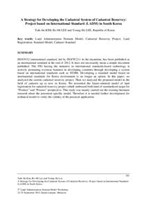 A Strategy for Developing the Cadastral System of Cadastral Resurvey: Project based on International Standard (LADM) in South Korea Taik-Jin KIM, Bo-Mi LEE and Young-Ho LEE, Republic of Korea Key words: Land Administrati