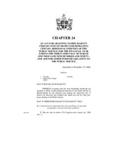 CHAPTER 24 AN ACT FOR GRANTING TO HER MAJESTY CERTAIN SUMS OF MONEY FOR DEFRAYING CERTAIN ADDITIONAL EXPENSES OF THE PUBLIC SERVICE FOR THE FINANCIAL YEAR ENDING THE THIRTY-FIRST DAY OF MARCH