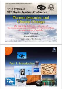 Friday 20th February: Monash University, Clayton, Victoria  Thermodynamics and Climate Change The surprising link between the laws of thermodynamics and probability: weird physical laws