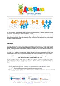 It is well documented that an individual’s literacy levels affect their opportunities in life for education, employment, income and wellbeing. Learning to read lays the foundation for future learning. The early years f