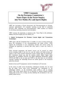 VPRT Comments On the European Commission´s Issues Paper on the Sector Inquiry into New Media (3G) and Sports Rights VPRT, the Association of Private Broascasters and Telecommunication in Germany, represents approximatel