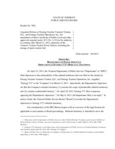 7862 Order re DPS Objection to Entergy Rebuttal Testimony STATE OF VERMONT PUBLIC SERVICE BOARD Docket No[removed]Amended Petition of Entergy Nuclear Vermont Yankee, LLC, and Entergy Nuclear Operations, Inc., for