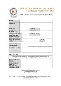PONY CLUB ASSOCIATION OF THE NORTHERN TERRITORY INC APPLICATION FOR CERTIFICATE EXAMINATION NAME ADDRESS