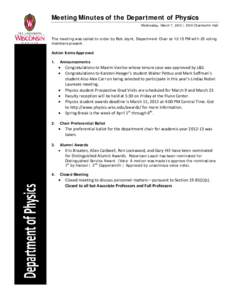 Meeting Minutes of the Department of Physics Wednesday, March 7, 2012 | 5310 Chamberlin Hall The meeting was called to order by Bob Joynt, Department Chair at 12:15 PM with 25 voting members present. Action Items Approve