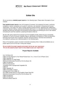 Edible Oils We can provide you detailed project reports on the following topics. Please select the projects of your interests. Each detailed project reports cover all the aspects of business, from analysing the market, c