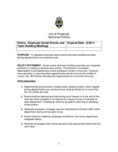 City of Pittsburgh Operating Policies Policy: Employee Social Events and Original Date: Team Building Meetings PURPOSE: To regulate employee social events and team-building activities during departmental core work
