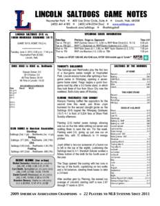 LINCOLN	 SALTDOGS	 GAME	 NOTES Haymarket Park  403 Line Drive Circle, Suite A  Lincoln, Neb[removed]-4183  ([removed]fax]  www.saltdogs.com facebook.com/saltdogs  @saltdogsball  UPCOMING	 SER