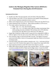 Guide to the Michigan/Magellan Fiber System (M2FS) for Potential Users During the 2013B Semester Instrument Overview: • Double-arm, fiber-fed spectrograph, each arm fed by 128 optical fibers. • 256 total fibers, each