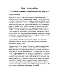 Cisco – Lecture Vision TERENA Lecture Recording Competition – May 2012 System description: Cisco Lecture Vision is a lecture recording solution which takes its input from one or more Tandberg Video Codecs. For this d