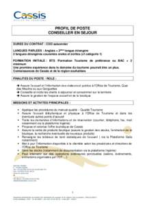 PROFIL DE POSTE CONSEILLER EN SEJOUR DUREE DU CONTRAT : CDD saisonnier LANGUES PARLEES : Anglais + 2ème langue étrangère 2 langues étrangères courantes orales et écrites (cf catégorie 1) FORMATION INITIALE : BTS /