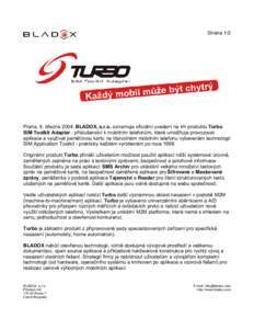 Strana 1/2  Praha, 9. březnaBLADOX, s.r.o. oznamuje oficiální uvedení na trh produktu Turbo SIM Toolkit Adapter - příslušenství k mobilním telefonům, které umožňuje provozovat aplikace a využívat pa