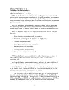 EXECUTIVE ORDER[removed]Supersedes Executive Order[removed]EQUAL OPPORTUNITY OFFICE WHERAS, the State of Arizona is fully dedicated to the philosophy and practice of equal economic and employment opportunities for all citiz