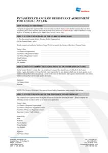 INTASERVE CHANGE OF REGISTRANT AGREEMENT FOR .CO.UK / .NET.UK HOW TO FILL IN THIS FORM Complete all appropriate sections of this form and refer to policies online or ask IntaServe Group Pty Ltd. Once completed, please se