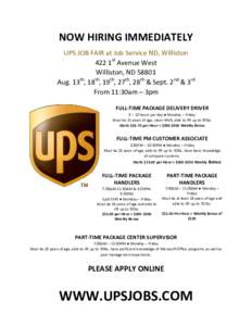 NOW HIRING IMMEDIATELY UPS JOB FAIR at Job Service ND, Williston 422 1st Avenue West Williston, ND[removed]Aug. 13th, 18th, 19th, 27th, 28th & Sept. 2nd & 3rd From 11:30am – 3pm