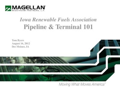 Iowa Renewable Fuels Association  Pipeline & Terminal 101 Tom Byers August 16, 2012 Des Moines, IA