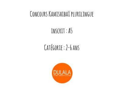 Concours Kamishibaï plurilingue inscrit : A5 Catégorie : 2-6 ans 