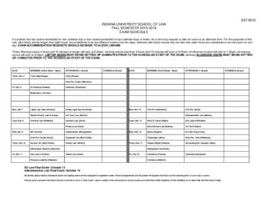 INDIANA UNIVERSITY SCHOOL OF LAW FALL SEMESTEREXAM SCHEDULE If a student has two exams scheduled for one calendar day or four exams scheduled in four calendar days or fewer, he or she may request to 