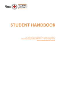 STUDENT HANDBOOK An information handbook for students enrolled in nationally-recognised qualifications, units of competency, and accredited training courses  Red Cross Training Services