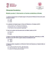 FACULTAD DE ESTUDIOS ESTADÍSTICOS Olimpiada Estadística Modelo prueba 2. Información en fuentes estadísticas oficiales 1. ¿Cuál es la tasa de paro en España según la Encuesta de Población Activa del cuarto