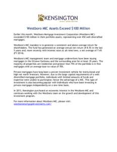 Westboro MIC Assets Exceed $100 Million Earlier this month, Westboro Mortgage Investment Corporation (Westboro MIC) exceeded $100 million in their portfolio assets; representing over 450 well-diversified mortgages. Westb