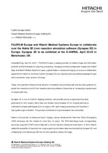 Fujiflm Europe GmbH Hitachi Medical Systems Europe Holding AG +++ PRESS RELEASE +++ FUJIFILM Europe and Hitachi Medical Systems Europe to collaborate over the Noble 3D Liver resection simulation software (Synapse 3D) in