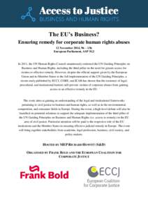 The EU’s Business? Ensuring remedy for corporate human rights abuses 12 November 2014, 9h – 13h European Parliament, ASP 3G2  In 2011, the UN Human Rights Council unanimously endorsed the UN Guiding Principles on