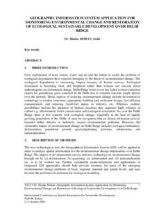 GEOGRAPHIC INFORMATION SYSTEM APPLICATION FOR MONITORING ENVIRONMENTAL CHANGE AND RESTORATION OF ECOLOGICAL SUSTAINABLE DEVELOPMENT OVER DELHI RIDGE Dr. Madan MOHAN, India