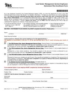 Local Senior Management Service Employees Retirement Plan Enrollment Form *088010* As a new employee covered by the Florida Retirement System (FRS), you have the opportunity to enroll in the FRS retirement plan of your c