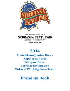 ONE HUNDRED FORTY FIFTH  NEBRASKA STATE FAIR August 22 – September 1, 2014 Grand Island, NE